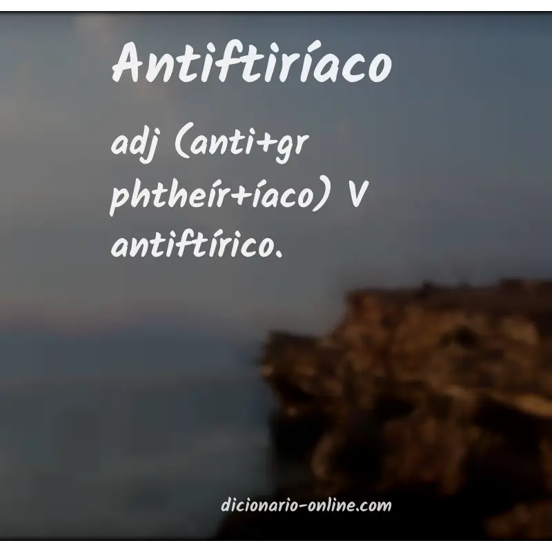 Significado de antiftiríaco