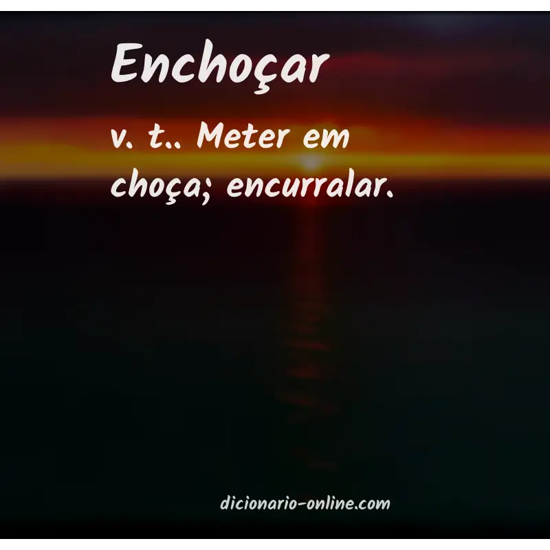 Significado de enchoçar