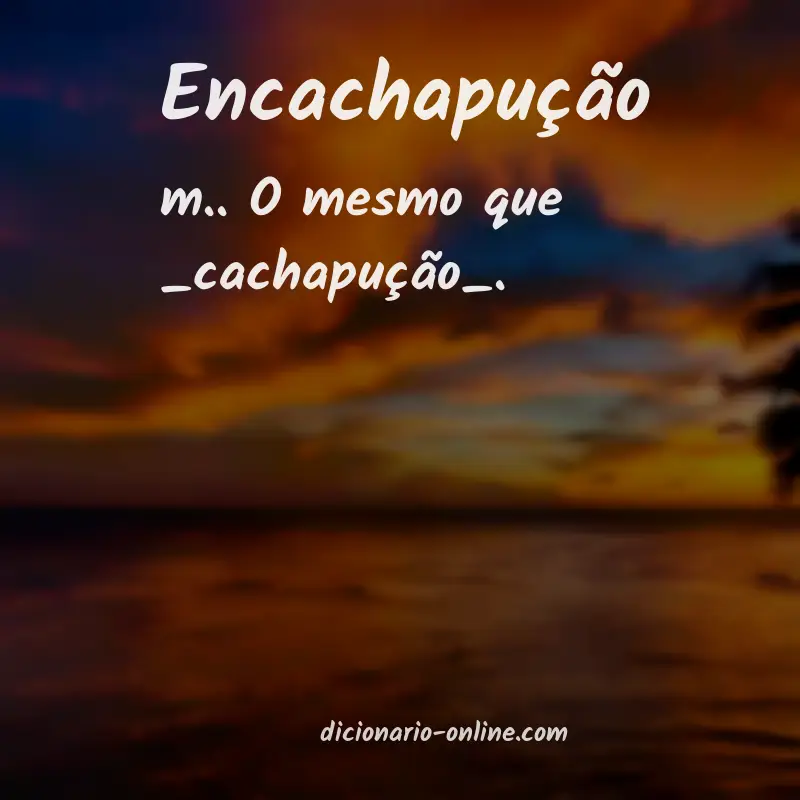 Significado de encachapução