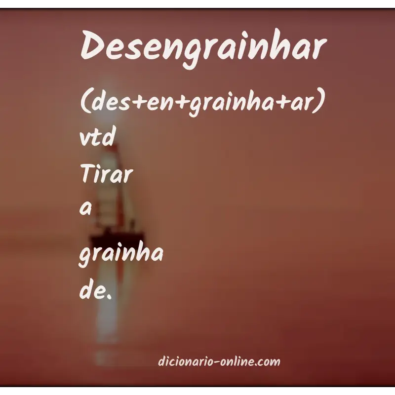 Significado de desengrainhar
