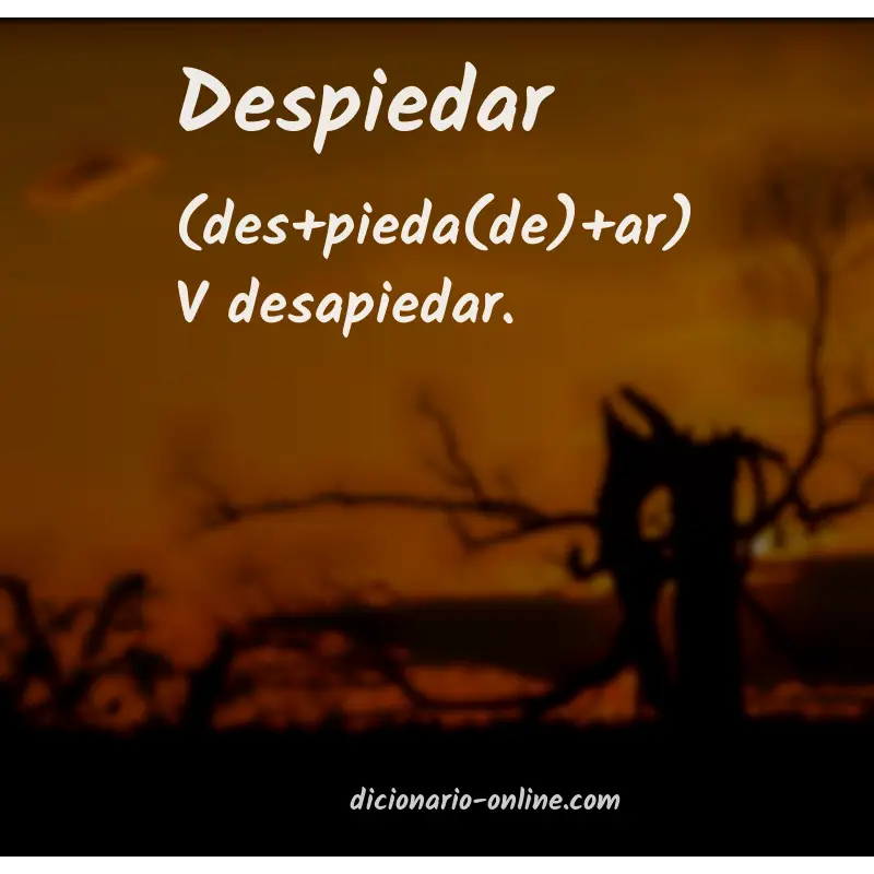 Significado de despiedar