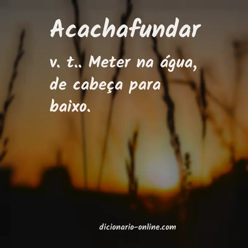 Significado de acachafundar