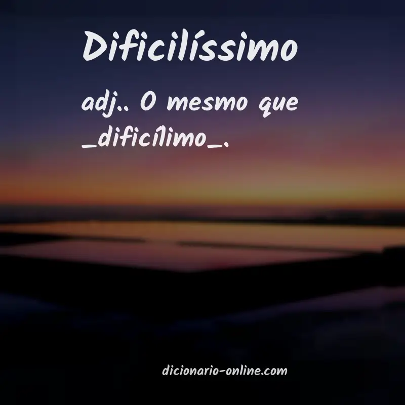 Significado de dificilíssimo