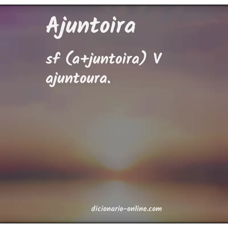 Significado de ajuntoira