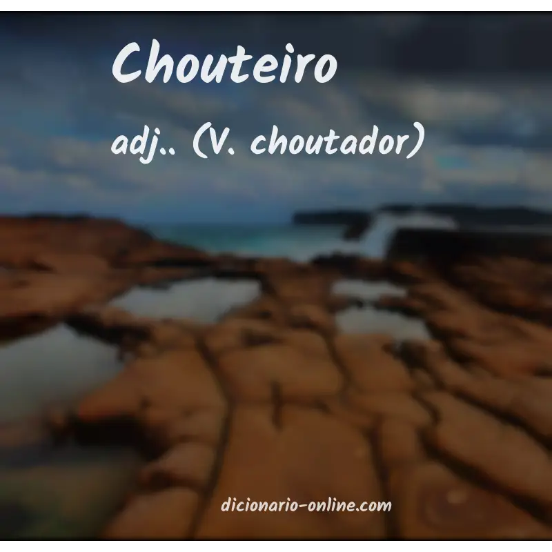 Significado de chouteiro