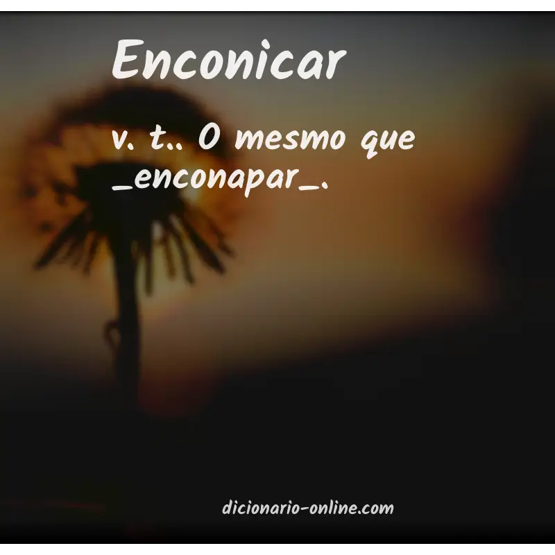 Significado de enconicar